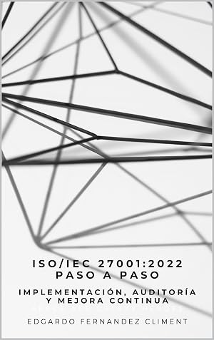 ISO/IEC 27001:2022 Paso a Paso: Implementaci&oacute;n, Auditor&iacute;a y Mejora Continua
