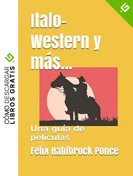 Italo-Western y m&aacute;s...: Una gu&iacute;a de pel&iacute;culas