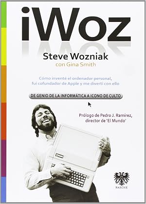 Iwoz. Steve Wozniak, De Genio De La Inform&aacute;tica A Icono De Culto