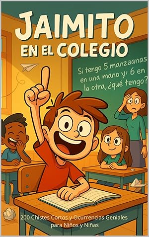 Jaimito en el Colegio: El Libro de Chistes para Partirse de Risa: 200 Chistes Cortos y Ocurrencias Geniales para Ni&ntilde;os y Ni&ntilde;as | El libro perfecto para leer en familia