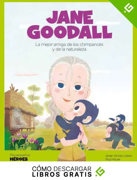 Jane Goodall: La mejor amiga de los chimpanc&eacute;s y de la naturaleza (Mis peque&ntilde;os h&eacute;roes n&ordm; 6)