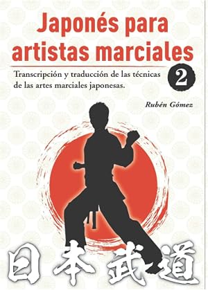 Japon&eacute;s para artistas marciales 2: Transcripci&oacute;n y explicaci&oacute;n de las t&eacute;cnicas de las artes marciales japonesas