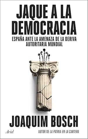 Jaque a la democracia: Espa&ntilde;a ante la amenaza de la deriva autoritaria mundial (Ariel)