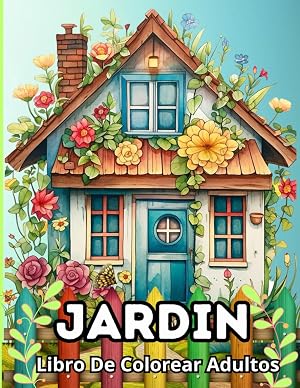 Jard&iacute;n Libro De Colorear Adultos: 50 Motivos Con Hermosos Jardines, Escenas Rurales Y Paisajes Para Aliviar El Estr&eacute;s Y Relajarse