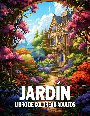 Jard&iacute;n Libro De Colorear Adultos: M&aacute;s 50 p&aacute;ginas para colorear con paisajes y jardines | Excelentes libros para colorear antiestr&eacute;s con dise&ntilde;os relajantes para adultos | Idea de regalo.