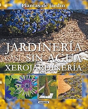Jardineria Casi Sin Agua Xerojardineria (Plantas De Jard&iacute;n n&ordm; 10)