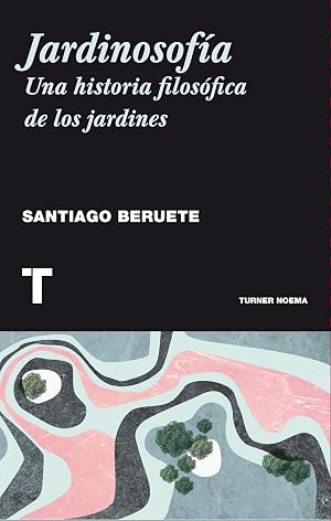 Jardinosof&iacute;a: Una historia filos&oacute;fica de los jardines (Noema)