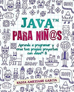 Java para ni&ntilde;@s: Aprende a programar y crea tus propios proyectos con Java 8. (Little coders)