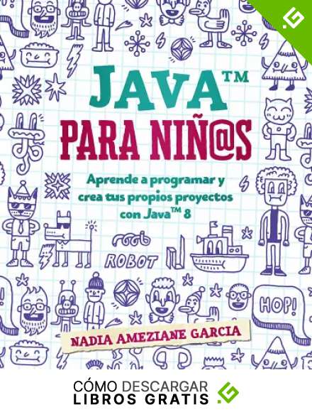 Java para ni&ntilde;os: Aprende a programar y crea tus propios proyectos con Java 8. (Little coders n&ordm; 1)
