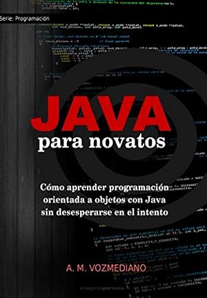 Java para novatos: C&oacute;mo aprender programaci&oacute;n orientada a objetos con Java sin desesperarse en el intento: Volume 3