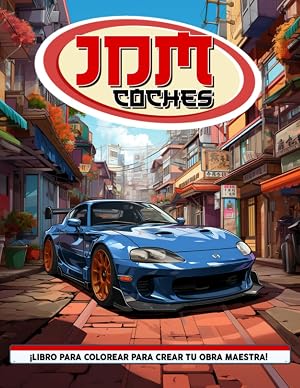 JDM Coches Libro de Colorear: Libro Para Colorear De Coches, JDM Coches Colorear De Coches Japoneses Jdm Para Adultos Y Ni&ntilde;os