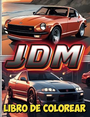 JDM Libro De Colorear: Descubre el universo del automovilismo japon&eacute;s con 50 cautivadores modelos de coches para adultos y adolescentes en un libro ... perfecto para los entusiastas de la JDM