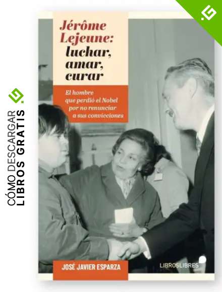 J&Eacute;R&Ocirc;ME LEJEUNE: LUCHAR, AMAR, CURAR