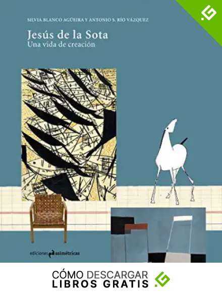 JES&Uacute;S DE LA SOTA: Una vida de creaci&oacute;n: 9 (MONOGRAF&Iacute;AS)