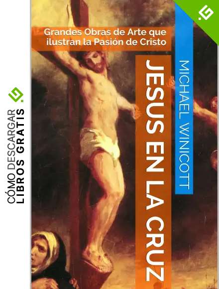 JESUS EN LA CRUZ:: Grandes Obras de Arte que ilustran la Pasi&oacute;n de Cristo (JESUCRISTO)