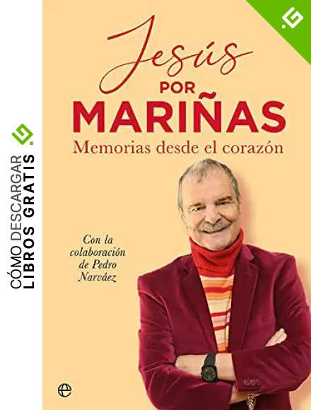 Jes&uacute;s por Mari&ntilde;as: Memorias desde el coraz&oacute;n (Biograf&iacute;as y memorias)