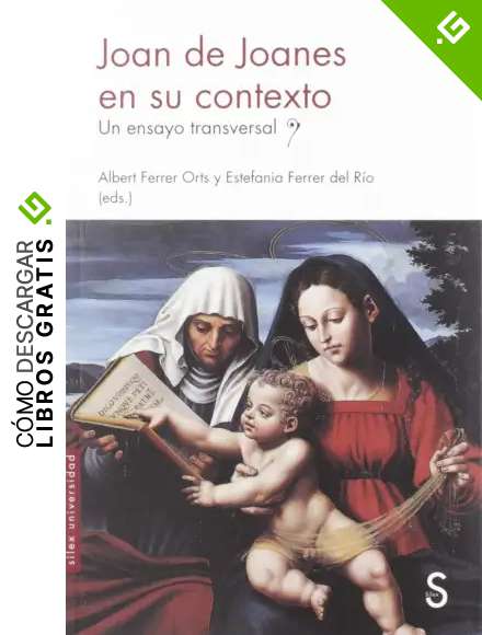 Joan de Joanes en su contexto: Un ensayo transversal (S&iacute;lex Universidad)