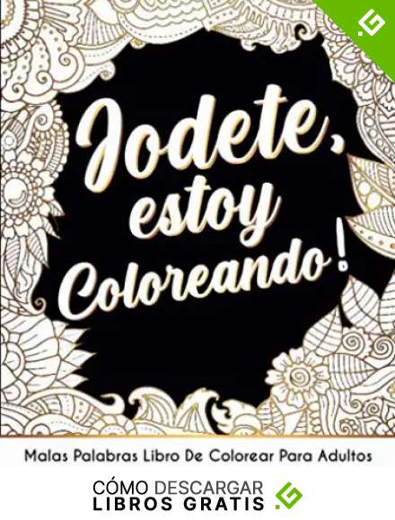 Jodete, estoy Coloreando!: Malas Palabras Libro De Colorear Para Adultos con mandalas abstracto y flores, para aliviar el estr&eacute;s