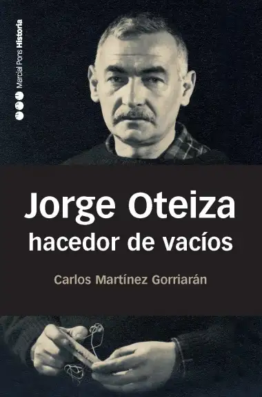 Jorge Oteiza, hacedor de vac&iacute;os (Memorias y biograf&iacute;as n&ordm; 29)