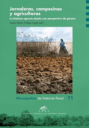 Jornaleras, campesinas y agricultoras. La historia agraria desde una perspectiva de g&eacute;nero (Monograf&iacute;a de Historia Rural)