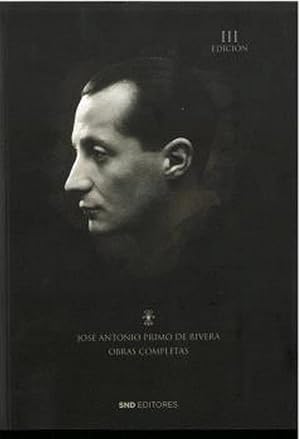 JOS&Eacute; ANTONIO PRIMO DE RIVERA OBRAS COMPLETAS: III Edici&oacute;n (Historia)