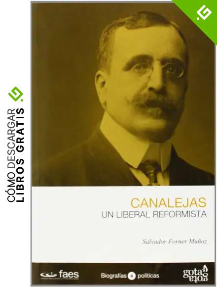 Jos&eacute; Canalejas. Un liberal reformista