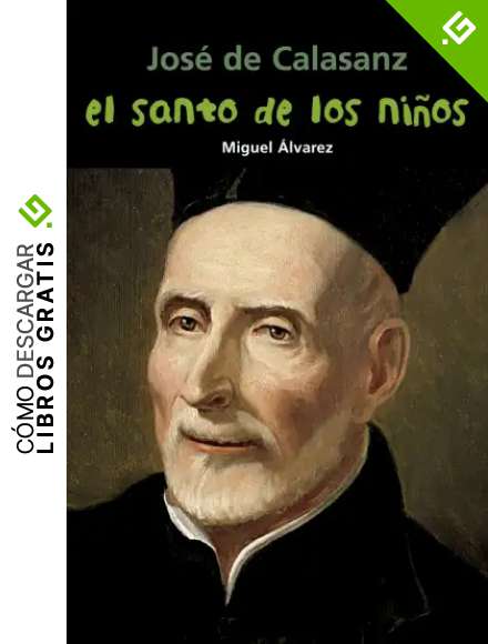 Jos&eacute; de Calasanz. El santo de los ni&ntilde;os: 25 (Biograf&iacute;a joven)