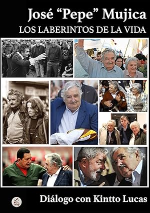 José "Pepe" Mujica: LOS LABERINTOS DE LA VIDA
