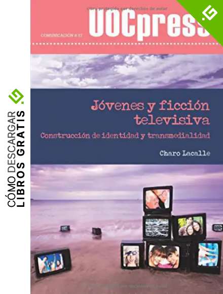 J&oacute;venes y ficci&oacute;n televisiva: Construcci&oacute;n de identidad y transmedialidad: 27 (UOCPress Comunicaci&oacute;n)