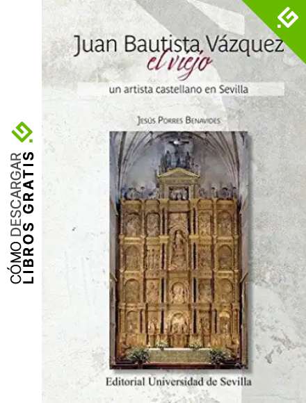 Juan Bautista V&aacute;zquez El Viejo: Un artista castellano en Sevilla: 54 (Arte)