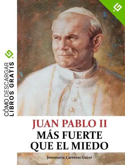 Juan Pablo II: M&aacute;s fuerte que el miedo