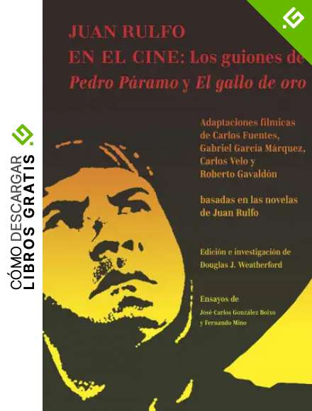 Juan Rulfo en el cine: Los guiones de Pedro P&aacute;ramo y El gallo de oro