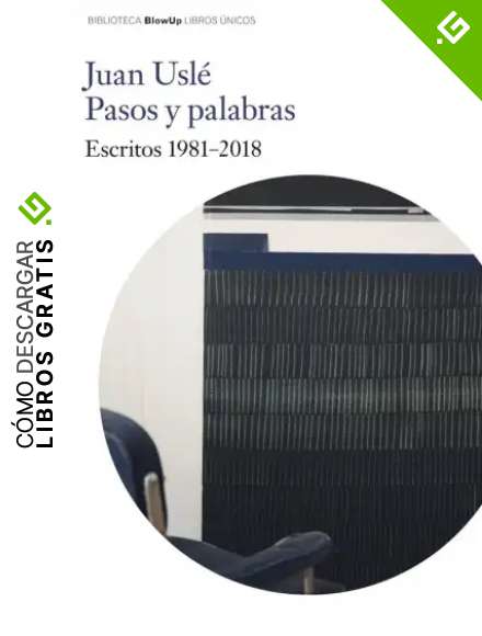 Juan Usl&eacute;. Pasos y Palabras.: Escritos 1981-2018 (Blow Up)