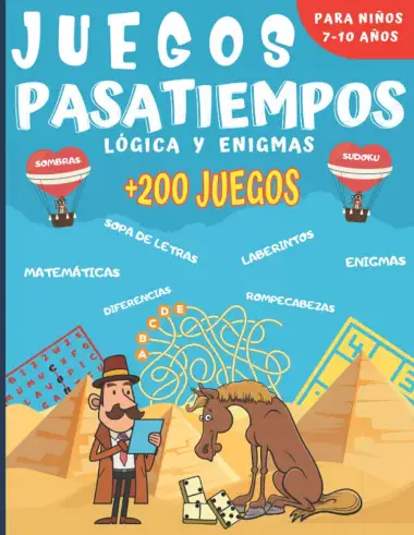 Juegos Pasatiempos L&oacute;gica y enigmas: Para ni&ntilde;os 7-10 a&ntilde;os - M&aacute;s de 200 juegos - Rompecabezas, enigmas, logic&agrave;, sopas de letras, laberintos, sudokus y m&aacute;s. Un regalo ideal para los ni&ntilde;os.