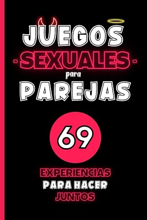 Juegos Sexuales de Parejas Adultos: 69 Experiencias para Hacer Juntos (Juegos Sexuales para Parejas)