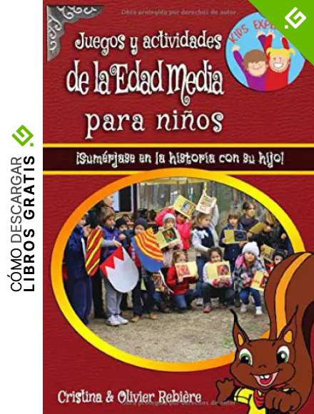 Juegos y actividades de la Edad Media para ni&ntilde;os: &iexcl;Sum&eacute;rjase en la historia con su hijo! (Kids Experience)