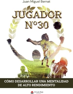 Jugador n&ordm;30: C&oacute;mo desarrollar una mentalidad de alto rendimiento