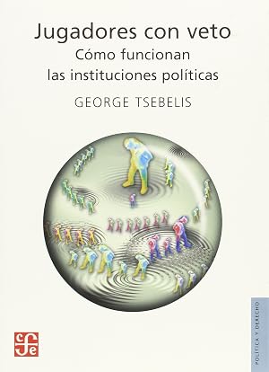 JUGADORES CON VETO: Como Funcionan Las Instituciones Publicas / How Political Institutions Work (SIN COLECCION)