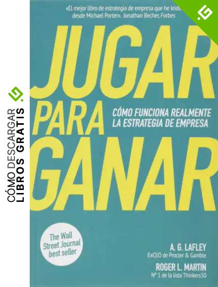 Jugar para ganar: C&oacute;mo funciona realmente la estrategia de empresa