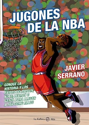 Jugones de la NBA: Conoce la historia y los &eacute;xitos de Jordan, Kobe, LeBron o Gasol para llegar a ser como ellos