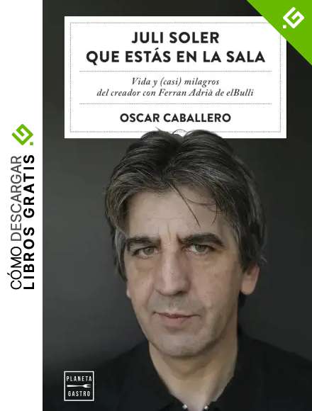 Juli Soler que est&aacute;s en la sala: Vida y (casi) milagros del creador con Ferran Adri&agrave; de elBulli (Ensayo)