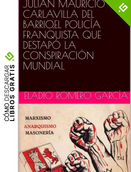 JULI&Aacute;N MAURICIO CARLAVILLA DEL BARRIO.EL POLIC&Iacute;A FRANQUISTA QUE DESTAP&Oacute; LA CONSPIRACI&Oacute;N MUNDIAL