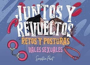 Juntos y revueltos: Retos y posturas. Vales sexuales. 81 Actividades picantes y posiciones del kamasutra ilustrado para parejas.