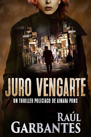 Juro vengarte: Un thriller polic&iacute;aco (Agente especial Ainara Pons n&ordm; 1)