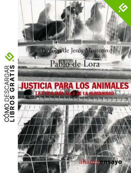 Justicia para los animales: La &eacute;tica m&aacute;s all&aacute; de la humanidad (Alianza Ensayo)