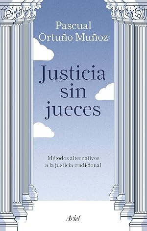Justicia sin jueces: M&eacute;todos alternativos a la justicia tradicional (Ariel)