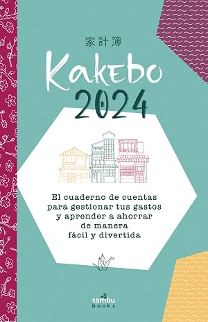 kakebo 2024: El cuaderno de cuentas para gestionar tus gastos y aprender a ahorrar de manera f&aacute;cil y divertida