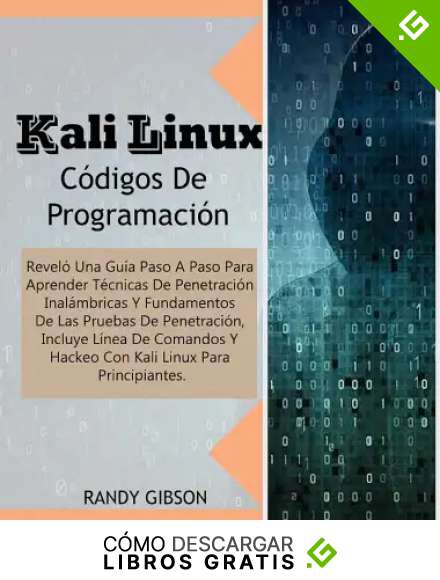 Kali Linux C&oacute;digos De Programaci&oacute;n: REVEL&Oacute; UNA GU&Iacute;A PASO A PASO PARA APRENDER T&Eacute;CNICAS DE PENETRACI&Oacute;N INAL&Aacute;MBRICAS Y FUNDAMENTOS DE LAS PRUEBAS DE PENETRACI&Oacute;N, INCLUYE L&Iacute;NEA DE COMANDOS