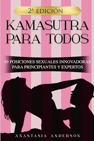 KAMASUTRA PARA TODOS: 69 POSICIONES SEXUALES INNOVADORAS PARA PRINCIPIANTES Y EXPERTOS