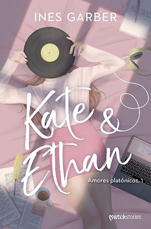 Kate & Ethan: Amores plat&oacute;nicos, 1 (Matchstories Rom&aacute;ntica Contempor&aacute;nea)